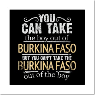 You Can Take The Boy Out Of Burkina Faso But You Cant Take The Burkina Faso Out Of The Boy - Gift for Burkinabe With Roots From Burkina Faso Posters and Art